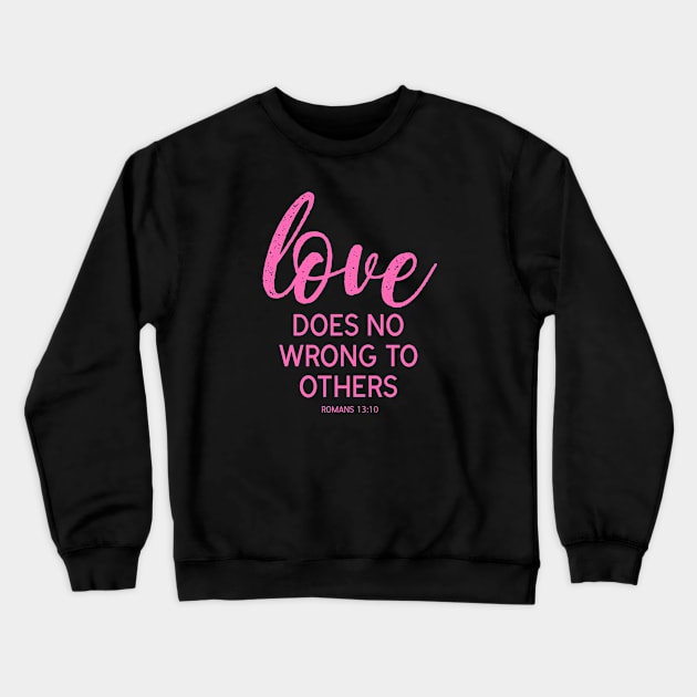 Love Does No Wrong To Others Crewneck Sweatshirt by ChristianLifeApparel